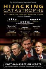Watch Hijacking Catastrophe 911 Fear & the Selling of American Empire 123movies