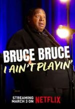 Watch Bruce Bruce: I Ain\'t Playin\' 123movies