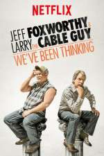 Watch Jeff Foxworthy & Larry the Cable Guy: We've Been Thinking 123movies