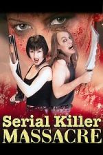 Watch Serial Killer Massacre 123movies