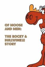Watch Of Moose and Men: The Rocky and Bullwinkle Story 123movies