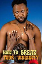 Watch How to Break Your Virginity 123movies