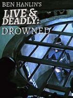 Watch Ben Hanlin\'s Live & Deadly: Drowned 123movies
