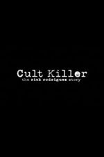 Watch Cult Killer: The Story of Rick Rodriguez 123movies