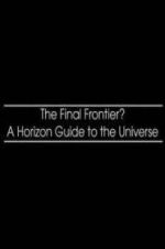 Watch The Final Frontier? A Horizon Guide to the Universe 123movies