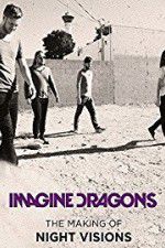 Watch Imagine Dragons: The Making Of Night Visions 123movies