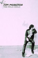 Watch Jim Morrison: The Wild Child 123movies