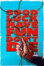 Watch Good Luck, Have Fun, Don\'t Die 123movies
