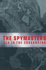 Watch Spymasters: CIA in the Crosshairs 123movies