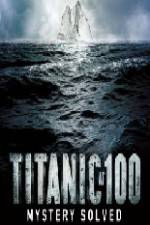 Watch Titanic at 100 Mystery Solved 123movies