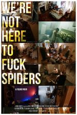Watch We\'re Not Here to Fuck Spiders 123movies