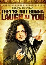 Watch Felipe Esparza: They\'re Not Gonna Laugh At You 123movies