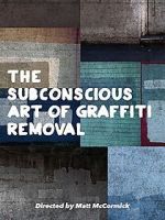 Watch The Subconscious Art of Graffiti Removal 123movies