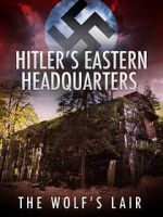 Watch Hitler\'s Eastern Headquarters: The Wolf\'s Lair (Short 2017) 123movies