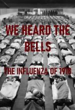Watch We Heard the Bells: The Influenza of 1918 123movies