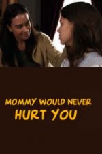 Watch Mommy Would Never Hurt You 123movies