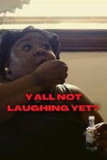 Watch Y\'all Not Laughing Yet? 123movies