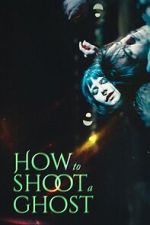 Watch How to Shoot a Ghost 123movies