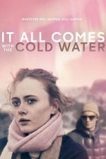 Watch It All Comes with the Cold Water 123movies