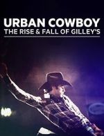 Watch Urban Cowboy: The Rise and Fall of Gilley\'s 123movies