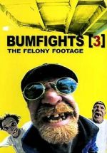 Watch Bumfights 3: The Felony Footage 123movies