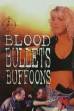 Watch Blood, Bullets, Buffoons 123movies