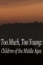 Watch Too Much, Too Young: Children of the Middle Ages 123movies