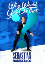 Watch Sebastian Maniscalco: Why Would You Do That? (TV Special 2016) 123movies