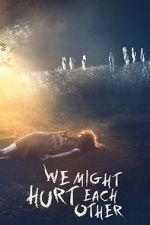 Watch We Might Hurt Each Other 123movies