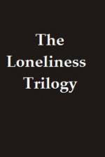 Watch The Lonliness Trilogy 123movies