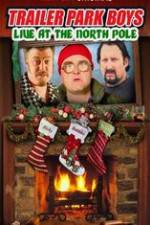 Watch Trailer Park Boys: Live at the North Pole 123movies