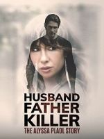 Watch Husband, Father, Killer: The Alyssa Pladl Story 123movies
