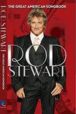 Watch Rod Stewart: It Had to Be You - The Great American Songbook 123movies
