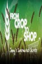 Watch Crop to Shop: Jimmy's Supermarket Secrets 123movies