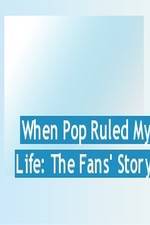 Watch When Pop Ruled My Life: The Fans' Story 123movies