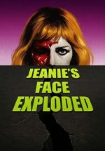 Watch Jeanie\'s Face Exploded 123movies