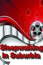 Watch Sleepwalking in Suburbia 123movies