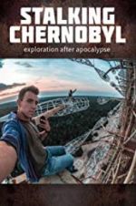 Watch Stalking Chernobyl: Exploration After Apocalypse 123movies