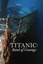 Watch Titanic: Band of Courage 123movies