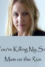 Watch You're Killing My Son - The Mum Who Went on the Run 123movies