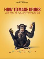Watch How to Make Drugs and Feel Great About Everything 123movies