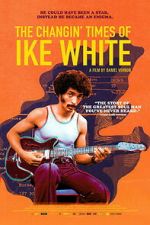 Watch The Changin\' Times of Ike White 123movies