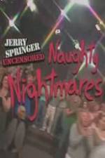 Watch Jerry Springer Uncensored Naughty Nightmares 123movies