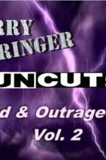 Watch Jerry Springer Wild  and Outrageous Vol 2 123movies