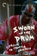 Watch Sworn to the Drum: A Tribute to Francisco Aguabella 123movies