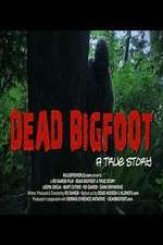Watch Dead Bigfoot A True Story 123movies