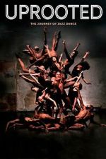 Watch Uprooted: The Journey of Jazz Dance 123movies