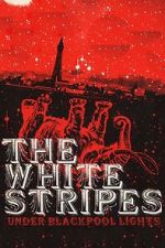 Watch The White Stripes: Under Blackpool Lights 123movies