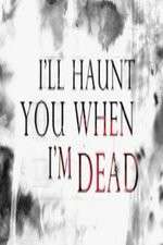 Watch I'll Haunt You When I'm Dead 123movies
