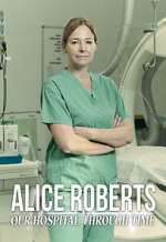 Watch Alice Roberts: Our Hospital Through Time 123movies